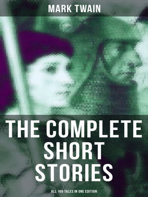 cover image of The Complete Short Stories of Mark Twain--All 169 Tales in One Edition